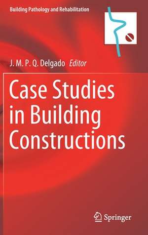 Case Studies in Building Constructions de J. M. P. Q. Delgado