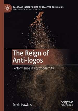 The Reign of Anti-logos: Performance in Postmodernity de David Hawkes