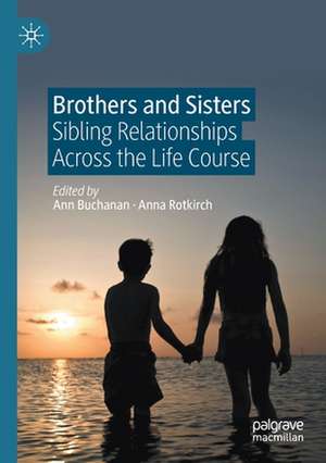 Brothers and Sisters: Sibling Relationships Across the Life Course de Ann Buchanan