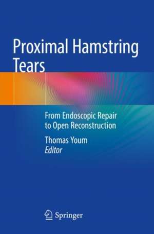 Proximal Hamstring Tears: From Endoscopic Repair to Open Reconstruction de Thomas Youm