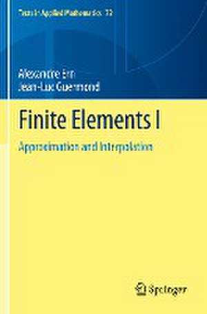 Finite Elements I: Approximation and Interpolation de Alexandre Ern