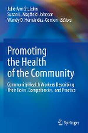 Promoting the Health of the Community: Community Health Workers Describing Their Roles, Competencies, and Practice de Julie Ann St. John