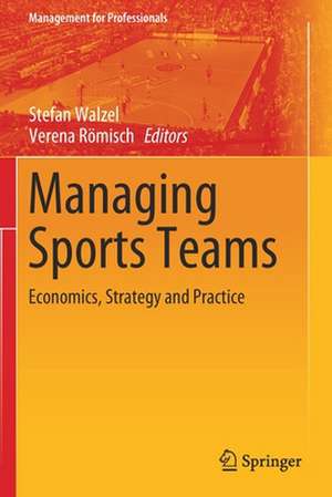 Managing Sports Teams: Economics, Strategy and Practice de Stefan Walzel