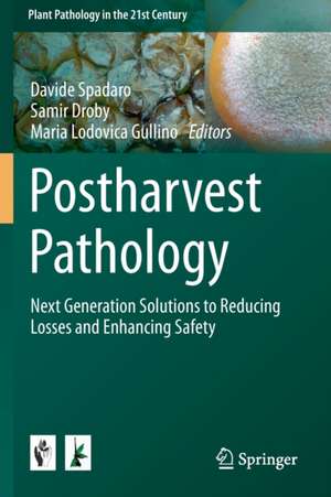 Postharvest Pathology: Next Generation Solutions to Reducing Losses and Enhancing Safety de Davide Spadaro