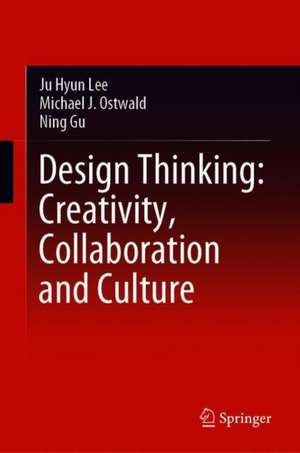 Design Thinking: Creativity, Collaboration and Culture de Ju Hyun Lee