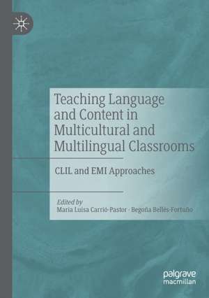 Teaching Language and Content in Multicultural and Multilingual Classrooms: CLIL and EMI Approaches de María Luisa Carrió-Pastor