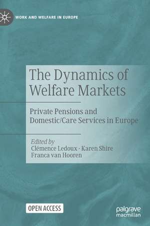 The Dynamics of Welfare Markets: Private Pensions and Domestic/Care Services in Europe de Clémence Ledoux