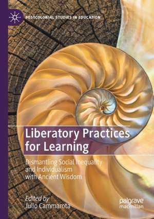 Liberatory Practices for Learning: Dismantling Social Inequality and Individualism with Ancient Wisdom de Julio Cammarota