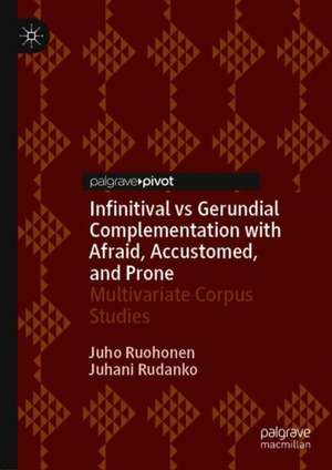 Infinitival vs Gerundial Complementation with Afraid, Accustomed, and Prone: Multivariate Corpus Studies de Juho Ruohonen