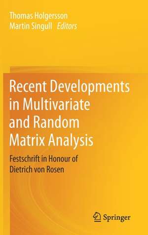 Recent Developments in Multivariate and Random Matrix Analysis: Festschrift in Honour of Dietrich von Rosen de Thomas Holgersson