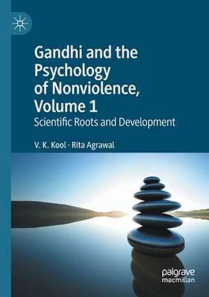 Gandhi and the Psychology of Nonviolence, Volume 1: Scientific Roots and Development de V. K. Kool