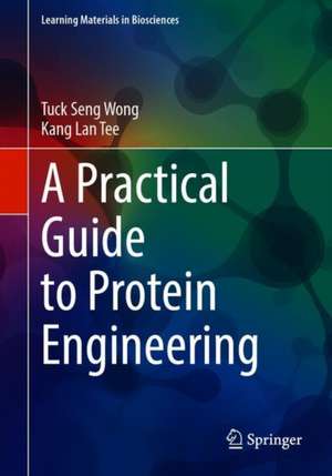 A Practical Guide to Protein Engineering de Tuck Seng Wong