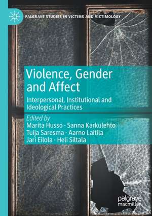 Violence, Gender and Affect: Interpersonal, Institutional and Ideological Practices de Marita Husso