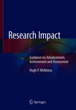 Research Impact: Guidance on Advancement, Achievement and Assessment de Hugh P. McKenna