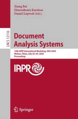 Document Analysis Systems: 14th IAPR International Workshop, DAS 2020, Wuhan, China, July 26–29, 2020, Proceedings de Xiang Bai