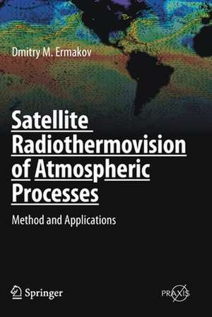 Satellite Radiothermovision of Atmospheric Processes: Method and Applications de Dmitry M. Ermakov