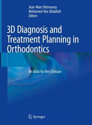 3D Diagnosis and Treatment Planning in Orthodontics: An Atlas for the Clinician de Jean-Marc Retrouvey