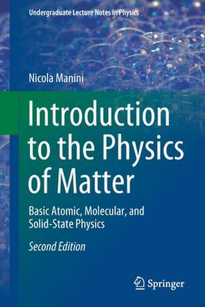 Introduction to the Physics of Matter: Basic Atomic, Molecular, and Solid-State Physics de Nicola Manini