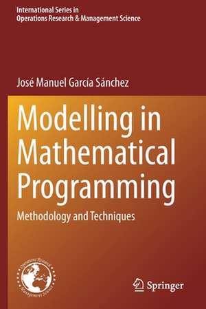 Modelling in Mathematical Programming: Methodology and Techniques de José Manuel García Sánchez