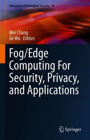 Fog/Edge Computing For Security, Privacy, and Applications de Wei Chang