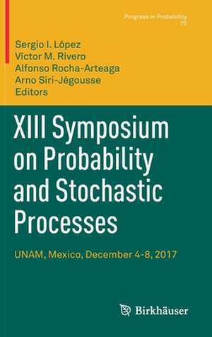 XIII Symposium on Probability and Stochastic Processes: UNAM, Mexico, December 4-8, 2017 de Sergio I. López