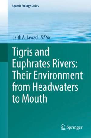 Tigris and Euphrates Rivers: Their Environment from Headwaters to Mouth de Laith A. Jawad