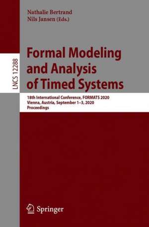 Formal Modeling and Analysis of Timed Systems: 18th International Conference, FORMATS 2020, Vienna, Austria, September 1–3, 2020, Proceedings de Nathalie Bertrand