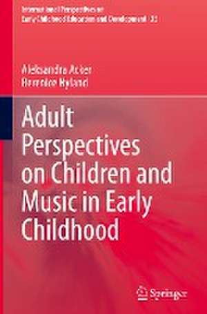 Adult Perspectives on Children and Music in Early Childhood de Aleksandra Acker