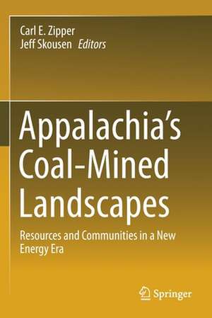 Appalachia's Coal-Mined Landscapes: Resources and Communities in a New Energy Era de Carl E. Zipper