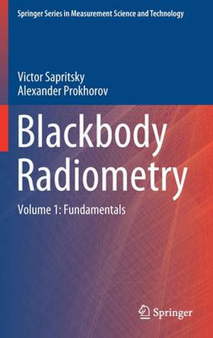 Blackbody Radiometry: Volume 1: Fundamentals de Victor Sapritsky