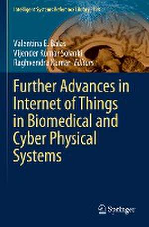 Further Advances in Internet of Things in Biomedical and Cyber Physical Systems de Valentina E. Balas