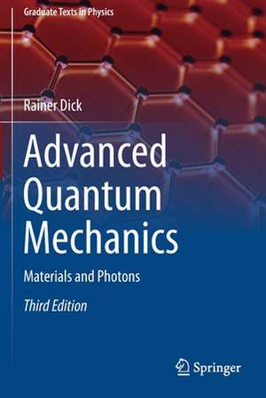 Advanced Quantum Mechanics: Materials and Photons de Rainer Dick