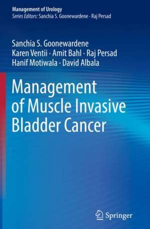 Management of Muscle Invasive Bladder Cancer de Sanchia S. Goonewardene