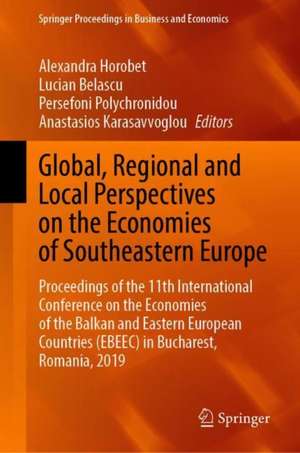 Global, Regional and Local Perspectives on the Economies of Southeastern Europe: Proceedings of the 11th International Conference on the Economies of the Balkan and Eastern European Countries (EBEEC) in Bucharest, Romania, 2019 de Alexandra Horobet