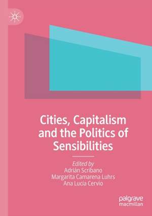 Cities, Capitalism and the Politics of Sensibilities de Adrián Scribano