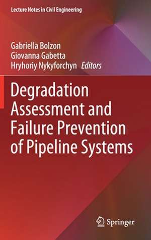 Degradation Assessment and Failure Prevention of Pipeline Systems de Gabriella Bolzon