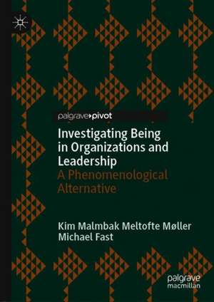 Investigating Being in Organizations and Leadership: A Phenomenological Alternative de Kim Malmbak Meltofte Møller