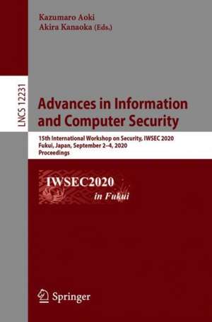 Advances in Information and Computer Security: 15th International Workshop on Security, IWSEC 2020, Fukui, Japan, September 2–4, 2020, Proceedings de Kazumaro Aoki