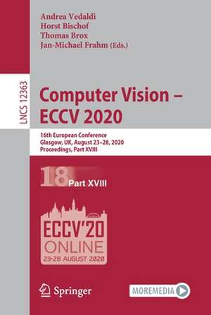 Computer Vision – ECCV 2020: 16th European Conference, Glasgow, UK, August 23–28, 2020, Proceedings, Part XVIII de Andrea Vedaldi