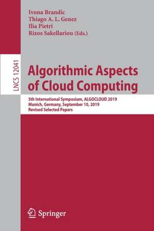 Algorithmic Aspects of Cloud Computing: 5th International Symposium, ALGOCLOUD 2019, Munich, Germany, September 10, 2019, Revised Selected Papers de Ivona Brandic