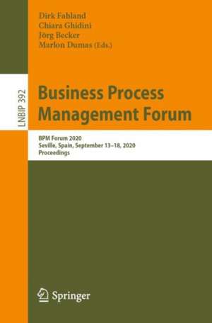 Business Process Management Forum: BPM Forum 2020, Seville, Spain, September 13–18, 2020, Proceedings de Dirk Fahland