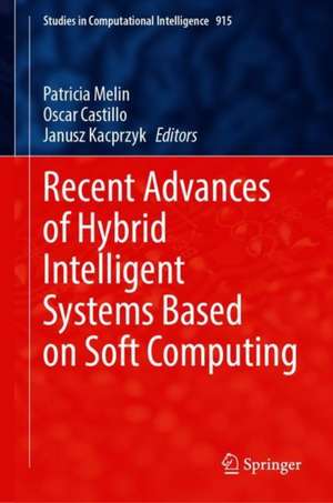 Recent Advances of Hybrid Intelligent Systems Based on Soft Computing de Patricia Melin