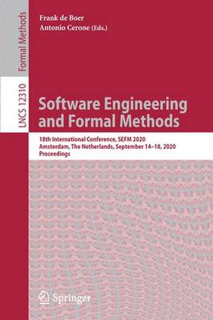 Software Engineering and Formal Methods: 18th International Conference, SEFM 2020, Amsterdam, The Netherlands, September 14–18, 2020, Proceedings de Frank de Boer