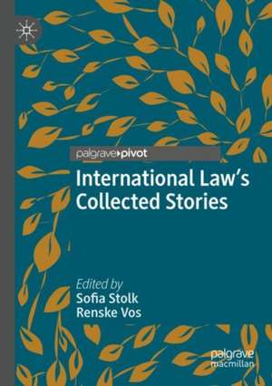 International Law's Collected Stories de Sofia Stolk