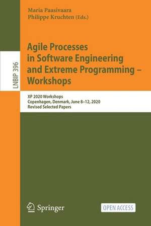 Agile Processes in Software Engineering and Extreme Programming – Workshops: XP 2020 Workshops, Copenhagen, Denmark, June 8–12, 2020, Revised Selected Papers de Maria Paasivaara