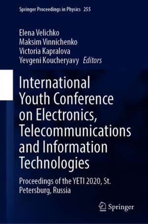 International Youth Conference on Electronics, Telecommunications and Information Technologies: Proceedings of the YETI 2020, St. Petersburg, Russia de Elena Velichko