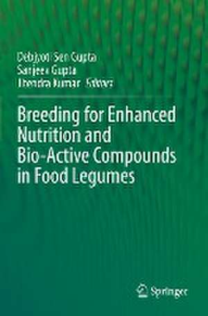 Breeding for Enhanced Nutrition and Bio-Active Compounds in Food Legumes de Debjyoti Sen Gupta