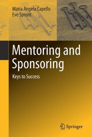 Mentoring and Sponsoring: Keys to Success de Maria Angela Capello