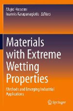 Materials with Extreme Wetting Properties: Methods and Emerging Industrial Applications de Majid Hosseini