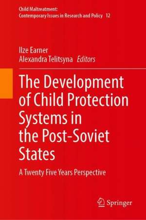 The Development of Child Protection Systems in the Post-Soviet States: A Twenty Five Years Perspective de Ilze Earner